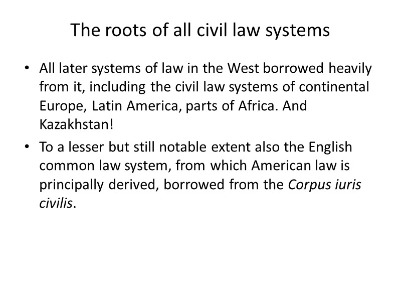 The roots of all civil law systems All later systems of law in the